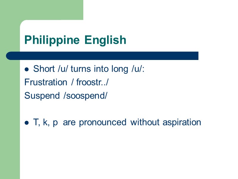 Philippine English Short /u/ turns into long /u/: Frustration / froostr../ Suspend /soospend/ 